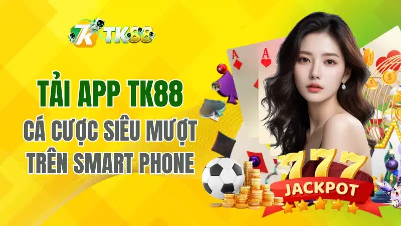 Hướng dẫn tải app Tk88 để nâng cao mọi trải nghiệm