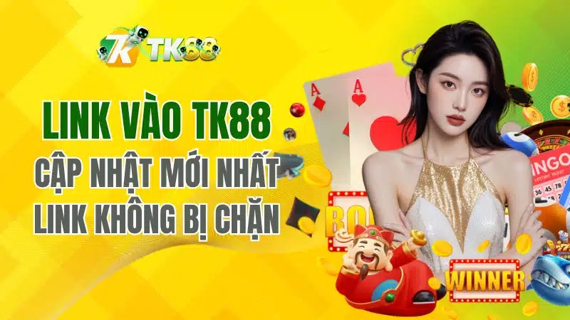Cập nhật link vào Tk88 mới nhất, không bị chặn cho hội viên