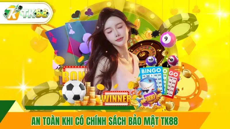 An toàn khi có chính sách bảo mật TK88 An toàn khi có chính sách bảo mật TK88