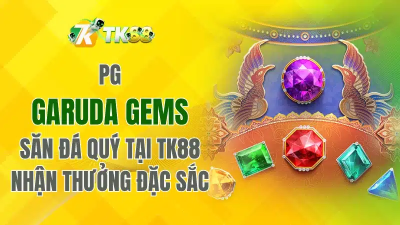 PG Garuda Gems Săn Đá Quý Tại TK88 Nhận Thưởng Đặc Sắc