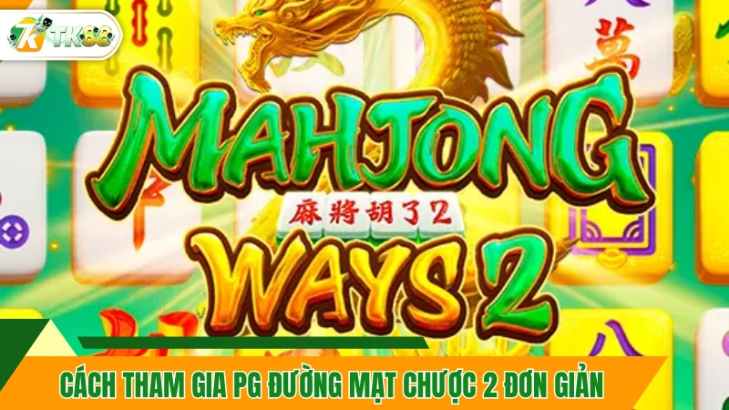 Cách tham gia PG Đường Mạt Chược 2 đơn giản